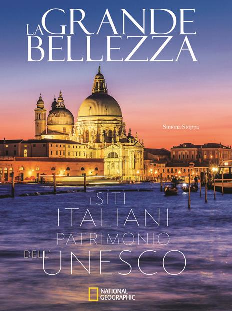 La grande bellezza. I siti italiani patrimonio dell'Unesco. Ediz. a colori - Simona Stoppa - copertina