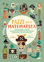 I pirati danno i numeri! Avventure matematiche tra frazioni, percentuali e numeri decimali. Pazzi per la matematica. Con adesivi