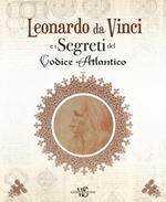 Leonardo da Vinci e i segreti del Codice Atlantico. Ediz. illustrata