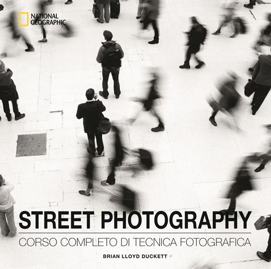 Street photography. Corso completo di tecnica fotografica. Ediz. illustrata - Brian Lloyd Duckett - copertina