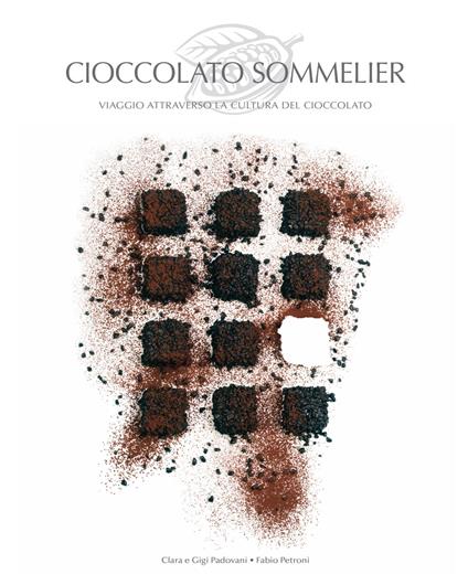 Cioccolato sommelier. Viaggio attraverso la cultura del cioccolato - Chiara Padovani,Gigi Padovani - copertina
