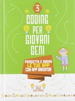 Progetta le tue App con App inventor. Coding per giovani geni. Vol. 3