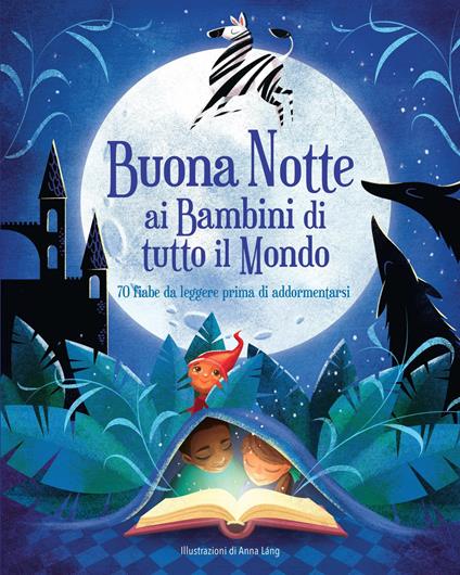 Buonanotte ai bambini di tutto il mondo. 70 fiabe da leggere prima di addormentarsi. Ediz. a colori - Anna Láng - copertina