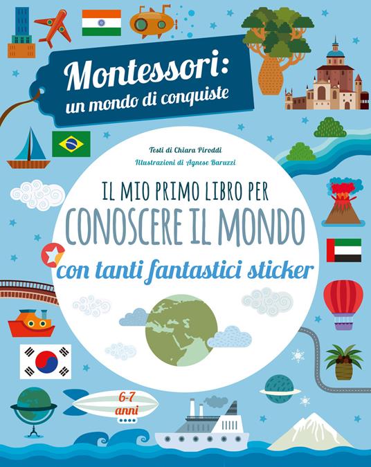 Il mio primo libro per conoscere il mondo. Montessori: un mondo di conquiste. Con adesivi. Ediz. a colori - Chiara Piroddi - copertina