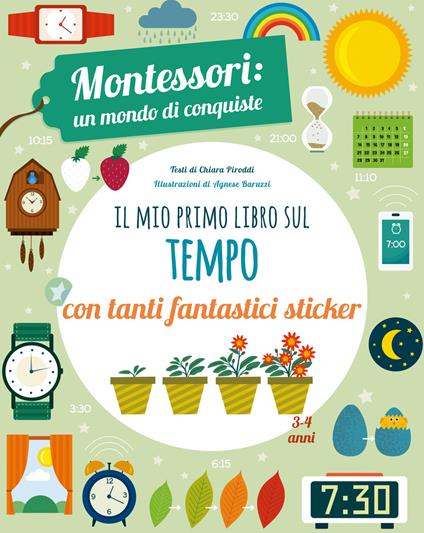 Il mio primo libro per capire il tempo. Montessori: un mondo di conquiste. Con adesivi. Ediz. a colori - Chiara Piroddi - copertina