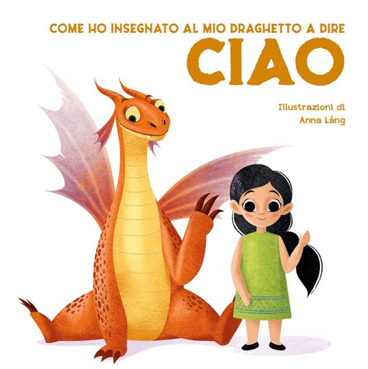 Come ho insegnato al mio draghetto a dire: ciao. Ediz. a colori - Eleonora Fornasari - copertina