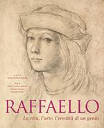 Raffaello. La vita, l'arte, l'eredità di un genio. Ediz. a colori