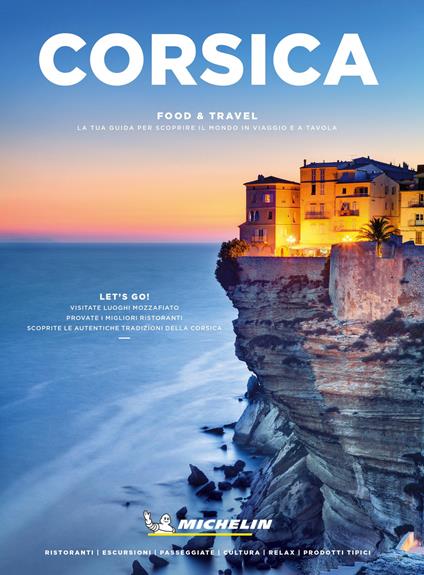 Corsica. Food & travel. La tua guida per scoprire il mondo in viaggio e a tavola - Christophe Migeon,Michael Fonovich - copertina