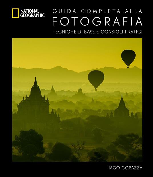 Guida completa alla fotografia. Tecniche di base e consigli pratici. Ediz. a colori - Iago Corazza - copertina