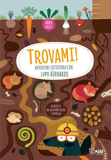 Avventure sottoterra con Lupo Bernardo. Trovami! Ediz. a colori - Agnese Baruzzi - copertina