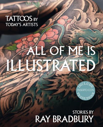 All of me is illustrated-Il mio corpo come un'opera d'arte. Ediz. a colori - Ray Bradbury,Anna Felicity Friedman - copertina