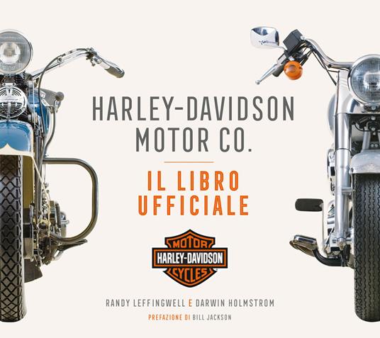 Harley-Davidson Motor & Co. Il libro ufficiale. Ediz. illustrata - Randy Leffingwell,Darwin Holmstrom - 2