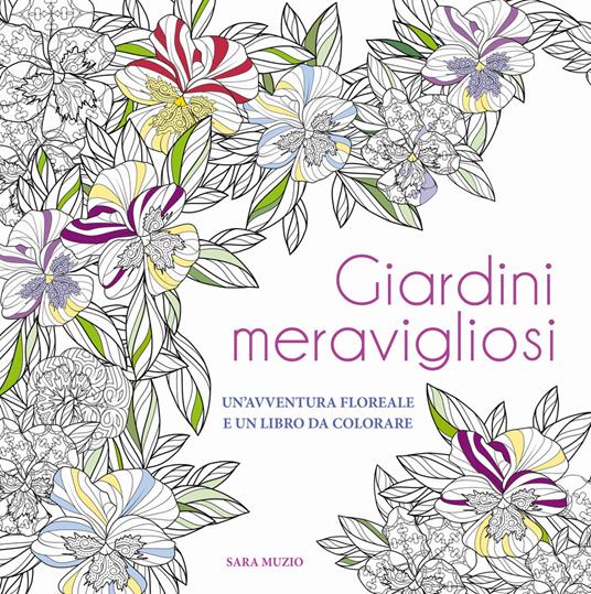 Giardini meravigliosi. Un'avventura floreale e un libro da colorare - Sara Muzio - copertina