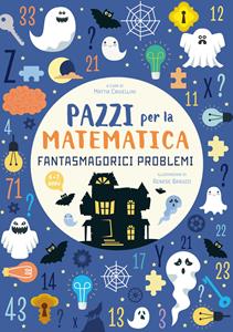 Libro Fantasmagorici problemi. Pazzi per la matematica Mattia Crivellini