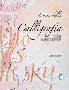 Libro L'arte della calligrafia. Tecniche ed esercizi di scrittura. Nuova ediz. Laura Toffaletti
