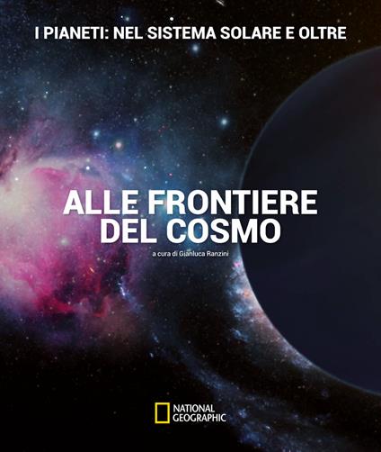 I pianeti: nel sistema solare e oltre. Alle frontiere del cosmo. Ediz. a colori - Gianluca Ranzini,Davide Cenadelli - copertina