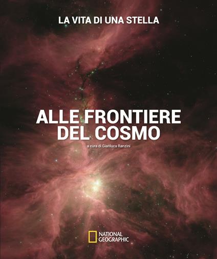 La vita di una stella. Alle frontiere del cosmo. Ediz. a colori - Gianluca Ranzini,Lorenzo Pizzuti - copertina