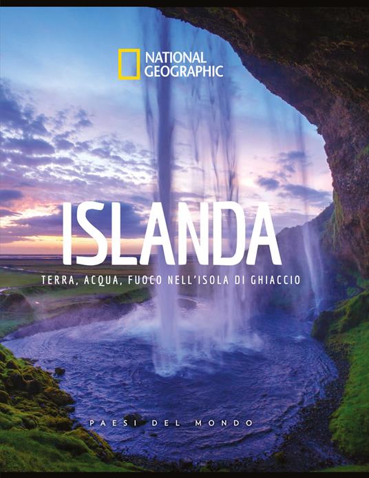 Islanda. Terra, acqua, fuoco nell'isola di ghiaccio. Paesi del mondo. Ediz. illustrata - copertina