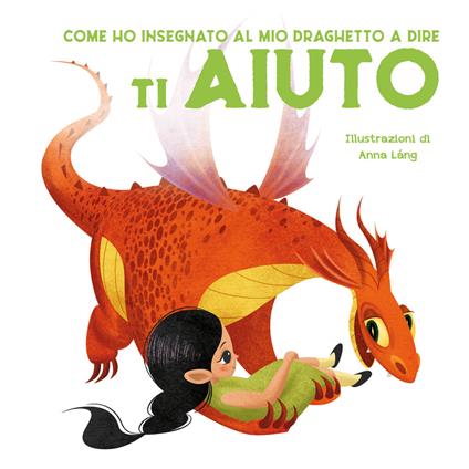 Come ho insegnato al mio draghetto a dire ti aiuto. Ediz. a colori - copertina