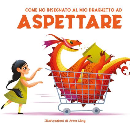 Come ho insegnato al mio draghetto ad aspettare. Ediz. a colori - copertina