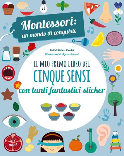 Il mio primo libro dei cinque sensi. Montessori: un mondo di conquiste. Con adesivi. Ediz. a colori - Chiara Piroddi - copertina