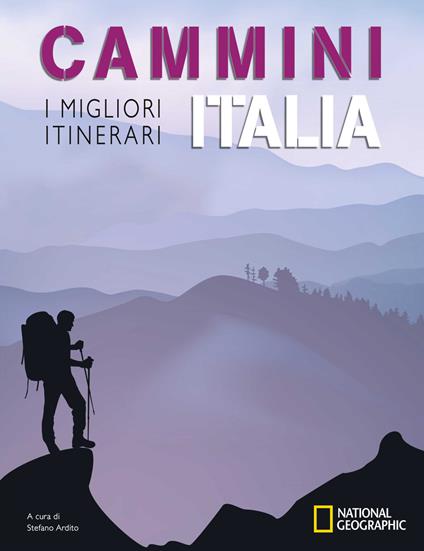 Cammini Italia: I migliori itinerari. National Geographic - Stefano Ardito - copertina