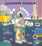 Un giorno nello spazio. Costruiamo insieme. Ediz. a colori. Con personaggi e scenari 3D