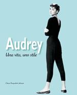 Audrey. Una vita, uno stile. Ediz. illustrata