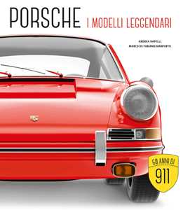 Libro Porsche. I modelli leggendari. Ediz. illustrata Marco De Fabianis Manferto Andrea Rapelli