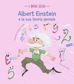 Albert Einstein e la sua teoria geniale. I mini geni. Ediz. a colori