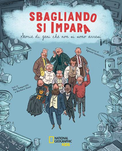 Sbagliando si impara. Storie di geni che non si sono arresi. Ediz. a colori - Massimo Temporelli,Barbara Gozzi - copertina