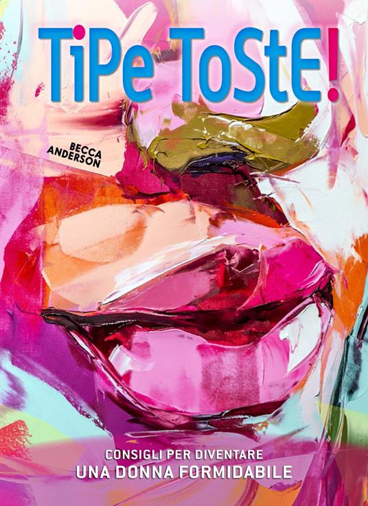 Tipe toste! Consigli per diventare una donna formidabile - Becca Anderson - copertina