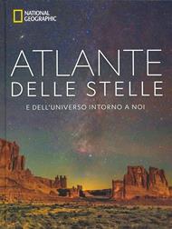 Atlante delle stelle. E dell'universo intorno a noi. National geographic. Ediz. a colori