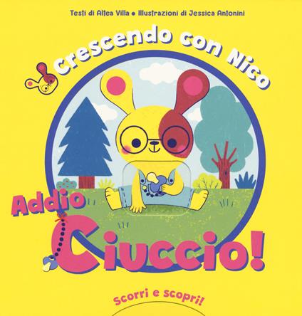 Crescendo con Nico. Addio ciuccio! Scorri e scopri. Ediz. a colori - Altea Villa - copertina