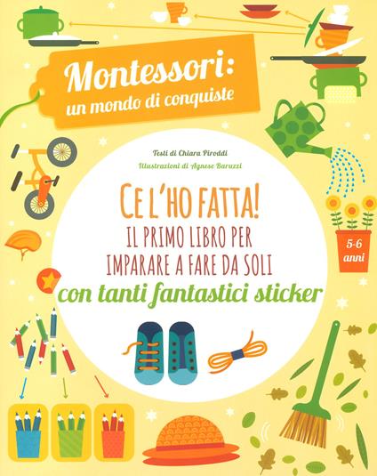 Ce l’ho fatta! il primo libro per imparare a fare da soli. Montessori: un mondo di conquiste - Chiara Piroddi - copertina