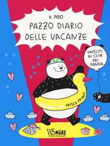Libro Il mio pazzo diario delle vacanze. Unisciti al club del panda Prisca Priano