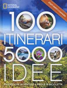 Libro Stati Uniti & Canada. 100 itinerari. 5000 idee. Fantastiche avventure a piedi e in bicicletta. Ediz. illustrata 