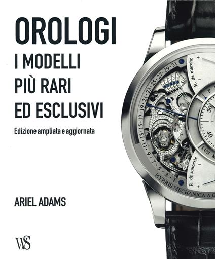Orologi. I modelli più rari ed esclusivi. Ediz. a colori - Adams Ariel - copertina
