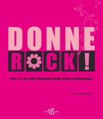Donne rock! L’arte e la vita delle protagoniste della musica contemporanea. Ediz. a colori