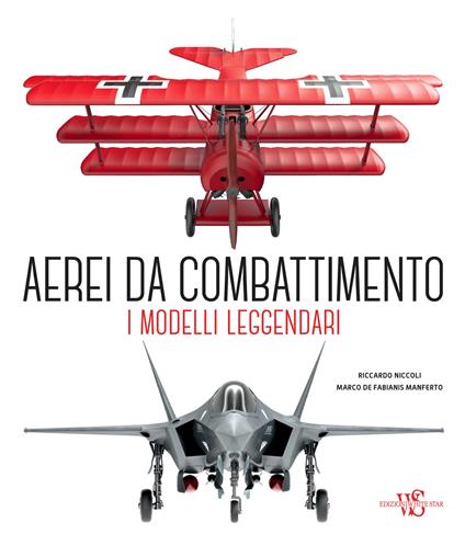 Aerei da combattimento. I modelli leggendari dalla prima guerra mondiale a oggi. Nuova ediz. - Riccardo Niccoli,Marco De Fabianis Manferto - copertina