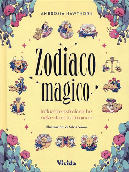 Zodiaco magico. Influenze astrologiche nella vita di tutti i giorni. Ediz. a colori - Ambrosia Hawthorn - copertina