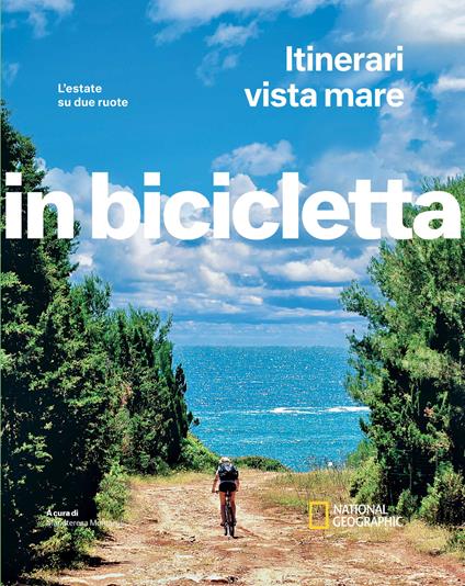 Itinerari vista mare. L'estate su due ruote. In bicicletta. National geographic - copertina