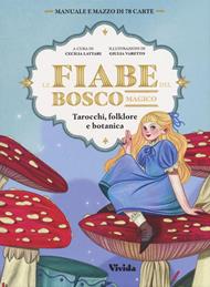 LE FIABE DEL BOSCO MAGICO - Tarocchi, folklore e botanica. 78 Carte e manuale