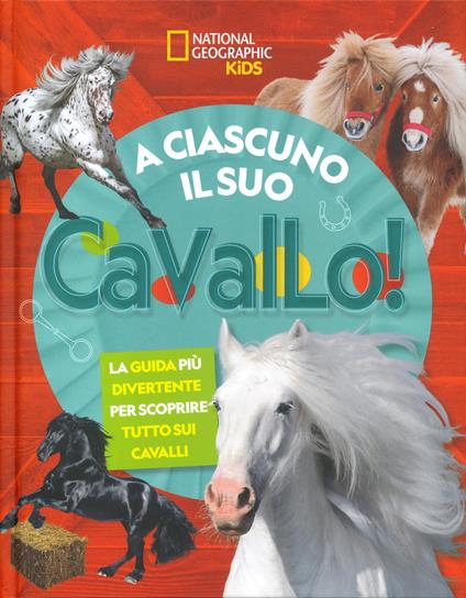 A ciascuno il suo cavallo! La guida più divertente per scoprire tutto sui cavalli. Ediz. a colori - Neil Cavanaugh - copertina