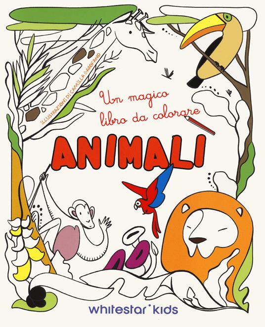 Animali. Un magico libro da colorare. Ediz. illustrata - Camilla Garofano - copertina