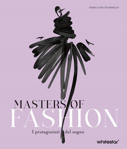 Masters of fashion. I protagonisti del sogno. Nuova ediz. - Maria Luisa Tagariello - copertina