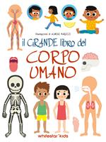 Il grande libro del corpo umano. Ediz. a colori