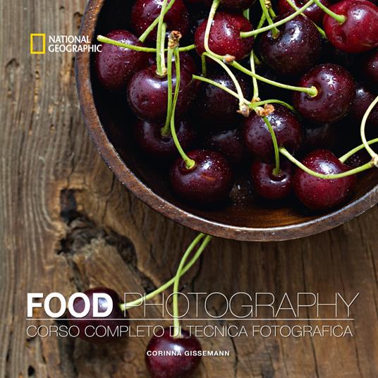 Food photography. Corso completo di tecnica fotografica - Corinna Gissemann - ebook