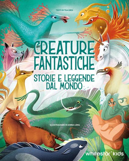 Creature fantastiche. Storie e leggende dal mondo. Ediz. illustrata - Anna Láng - copertina
