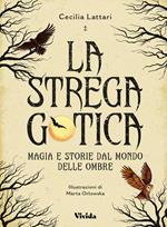 La strega gotica. Magia e storie dal mondo delle ombre. Ediz. a colori